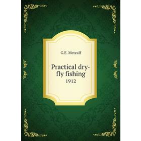 

Книга Practical dry-fly fishing 1912