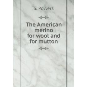 

Книга The American merino for wool and for mutton