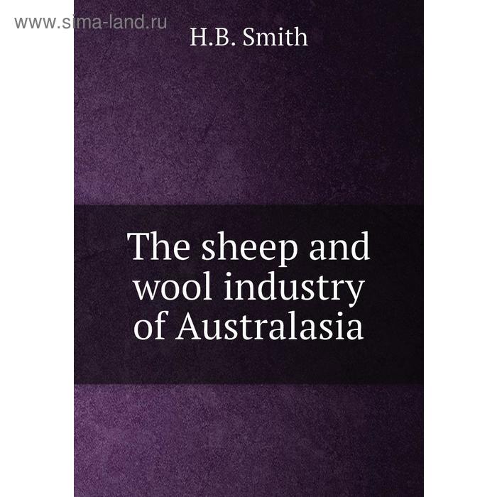 фото The sheep and wool industry of australasia книга по требованию