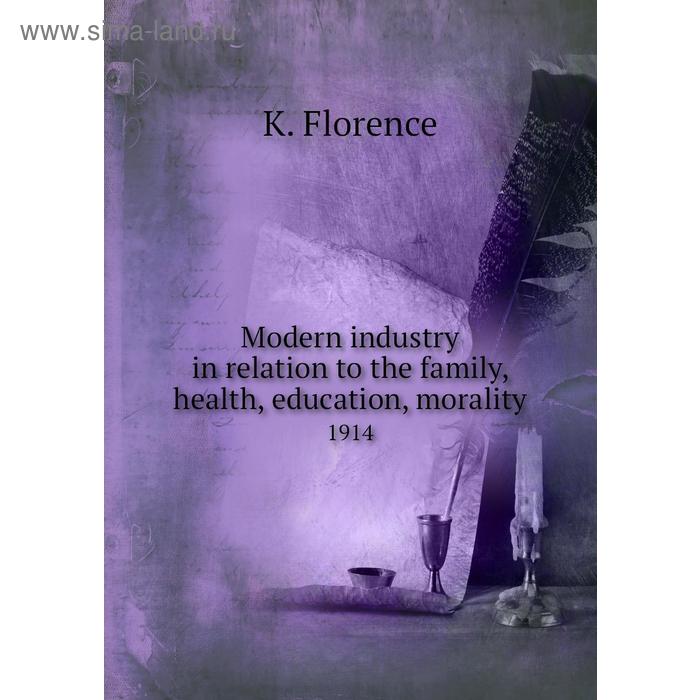 фото Modern industry in relation to the family, health, education, morality 1914. k. florence книга по требованию