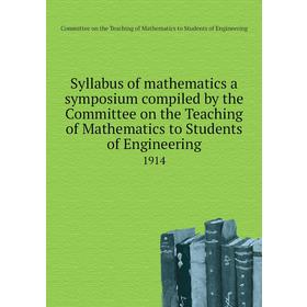 

Книга Syllabus of mathematics a symposium compiled by the Committee on the Teaching of Mathematics to Students of Engineering 1914