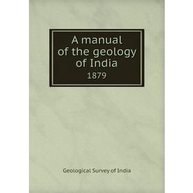 

Книга A manual of the geology of India 1879. Geological Survey of India