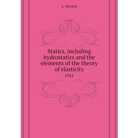 

Книга Statics, including hydrostatics and the elements of the theory of elasticity 1921. L. Horace