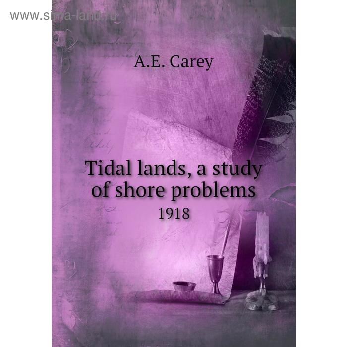 фото Tidal lands, a study of shore problems 1918. a. e. carey книга по требованию