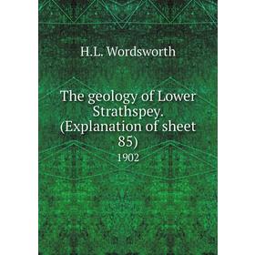 

Книга The geology of Lower Strathspey. (Explanation of sheet 85) 1902. H. L. Wordsworth