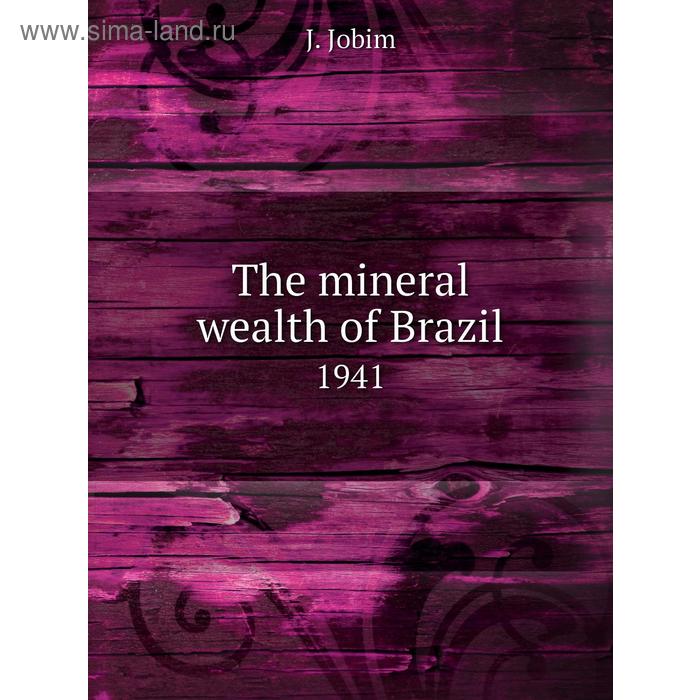 фото The mineral wealth of brazil1941 книга по требованию