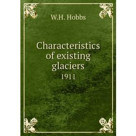 

Книга Characteristics of existing glaciers 1911