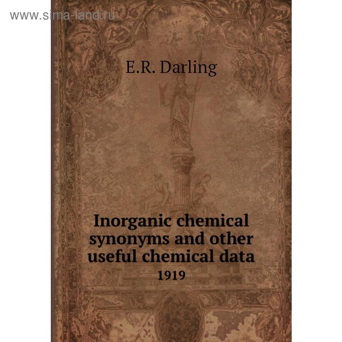 фото Inorganic chemical synonyms and other useful chemical data 1919. e. r. darling книга по требованию