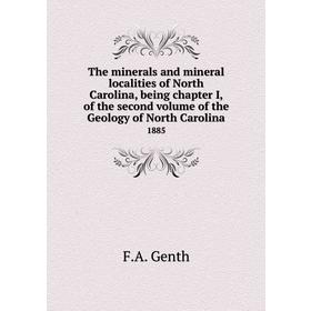 

Книга The minerals and mineral localities of North Carolina, being chapter I, of the second. Volume of the Geology of North Carolina 1885. F. A. Genth