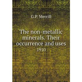 

Книга The non-metallic minerals. Their occurrence and uses 1910. G. P. Merrill
