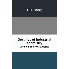 

Книга Outlines of industrial chemistryA text-book for students