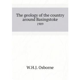 

Книга The geology of the country around Basingstoke 1909. W. H. J. Osborne