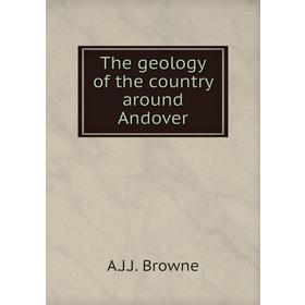 

Книга The geology of the country around andover. A. J. J. Browne