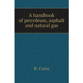 

Книга A handbook of petroleum, asphalt and natural gas. R. Cross