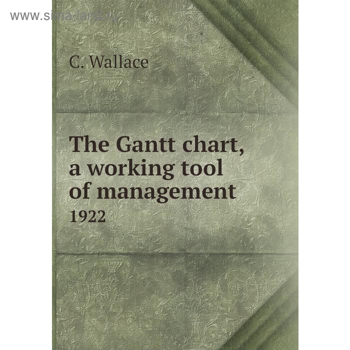 фото The gantt chart, a working tool of management 1922. c. wallace книга по требованию