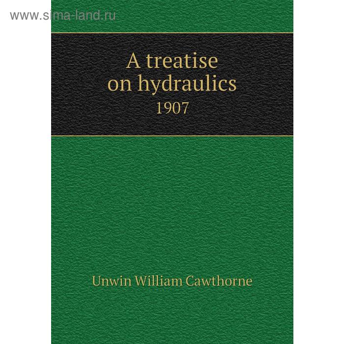 фото A treatise on hydraulics 1907 книга по требованию