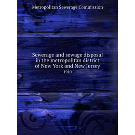 

Книга Sewerage and sewage disposal in the metropolitan district of New York and New Jersey 1910. Metropolitan Sewerage Commission