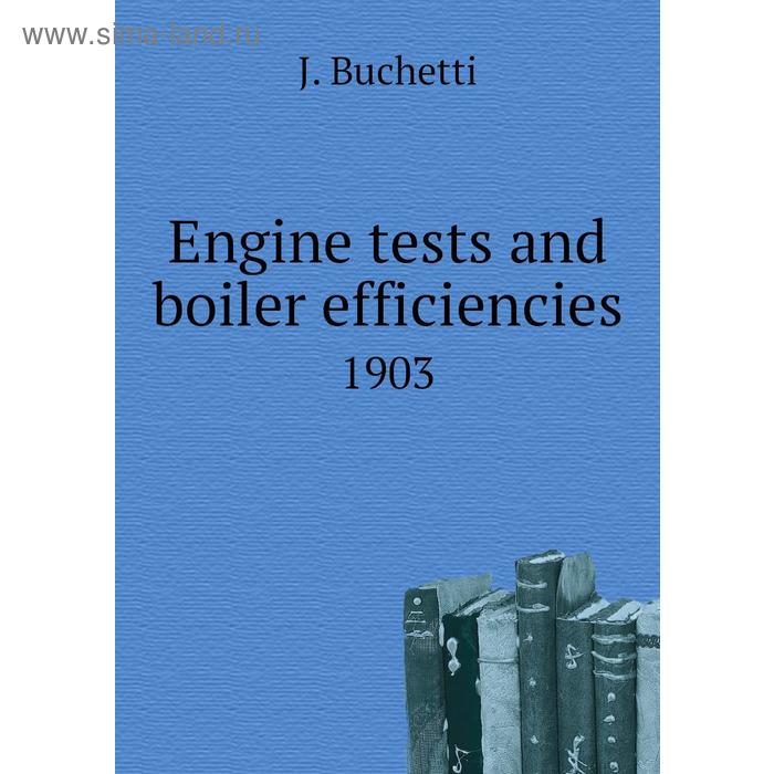 фото Engine tests and boiler efficiencies 1903 книга по требованию