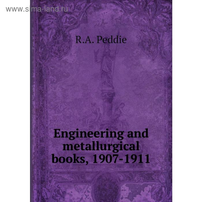 фото Engineering and metallurgical books, 1907 - 1911. r. a. peddie книга по требованию