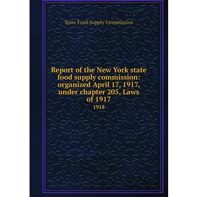 

Книга Report of the New York state food supply commission: organized April 17, 1917, under chapter 205, Laws of 1917 1918. State Food Supply Commissio