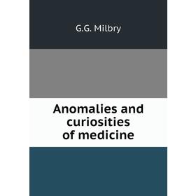 

Книга Anomalies and curiosities of medicine
