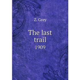 

Книга The last trail1909