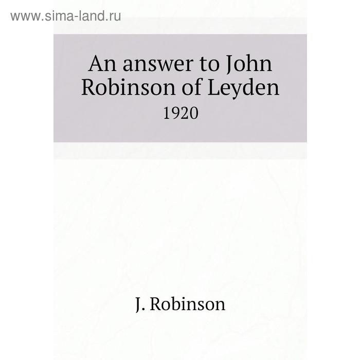 фото An answer to john robinson of leyden 1920 книга по требованию