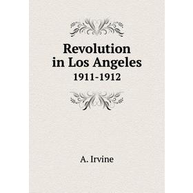 

Книга Revolution in Los Angeles 1911 - 1912