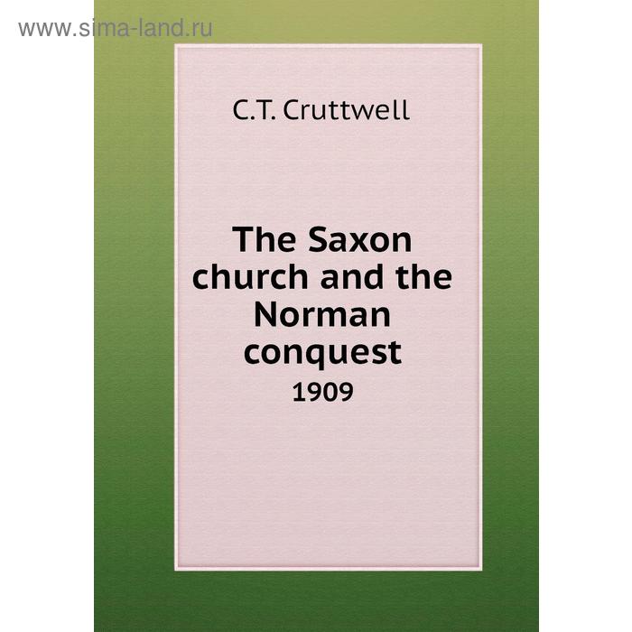 фото The saxon church and the norman conquest 1909. c. t. cruttwell книга по требованию
