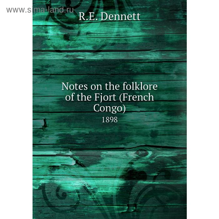 фото Notes on the folklore of the fjort (french congo) 1898. r. e. dennett книга по требованию