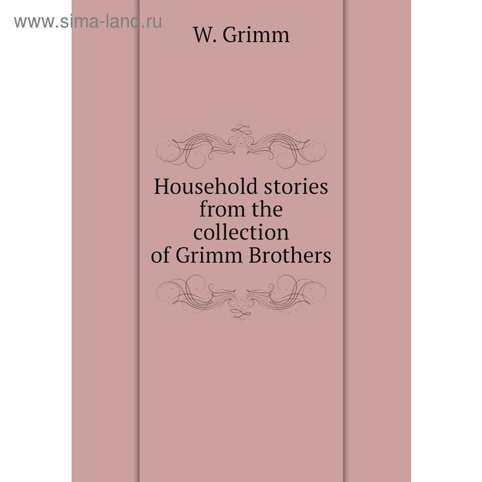 фото Household stories from the collection of grimm brothers. w. grimm книга по требованию