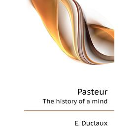 

Книга PasteurThe history of a mind