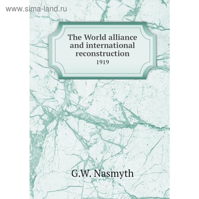 фото The world alliance and international reconstruction 1919. g. w. nasmyth книга по требованию