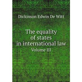 

Книга The equality of states in international law. Volume III. D. E. De Witt