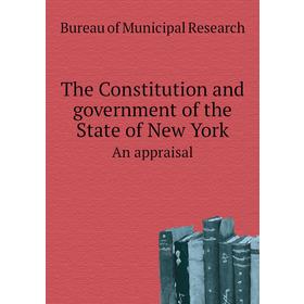 

Книга The Constitution and government of the State of New YorkAn appraisal. Bureau of Municipal Research