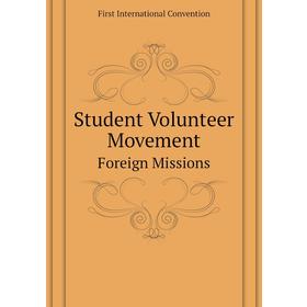

Книга Student Volunteer MovementForeign Missions. First International Convention