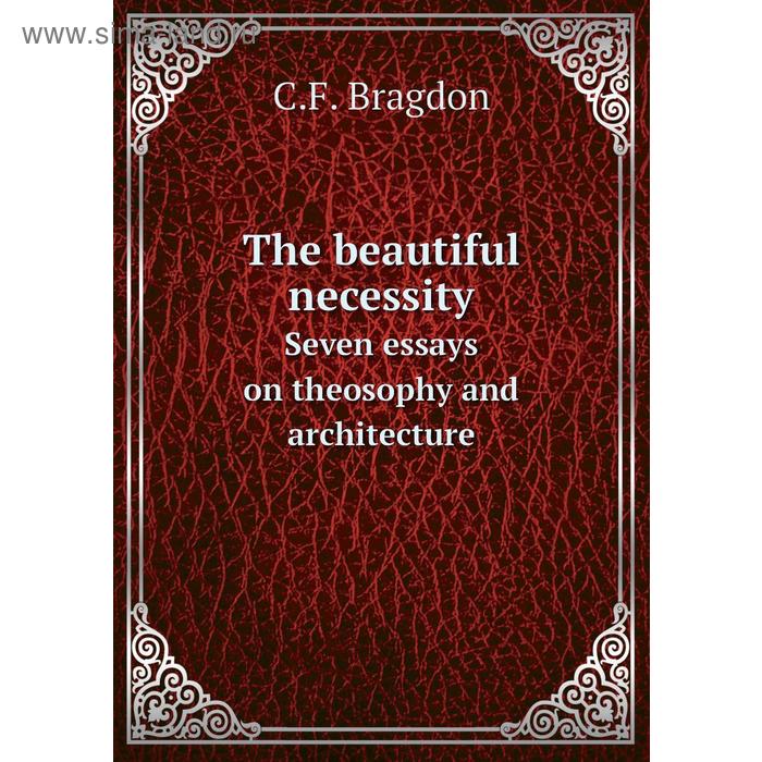 фото The beautiful necessityseven essays on theosophy and architecture. c. f. bragdon книга по требованию