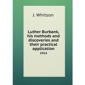 

Книга Luther Burbank, his methods and discoveries and their practical application 1914