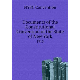 

Книга Documents of the Constitutional Convention of the State of New York 1915. NYSC Convention