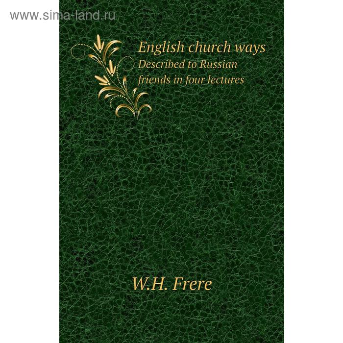 фото English church waysdescribed to russian friends in four lectures. w. h. frere книга по требованию