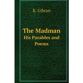 

Книга The MadmanHis Parables and Poems