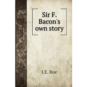 

Книга Sir F. Bacon's own story