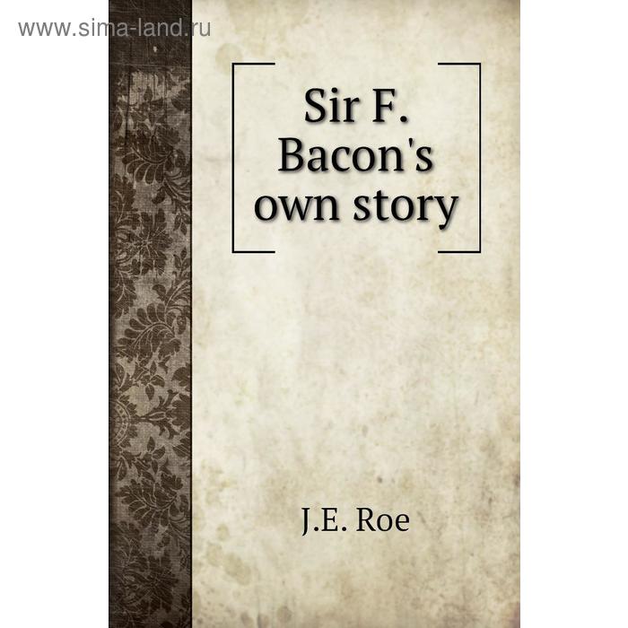 фото Sir f. bacon's own story книга по требованию
