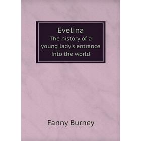 

Книга EvelinaThe history of a young lady's entrance into the world. Fanny Burney