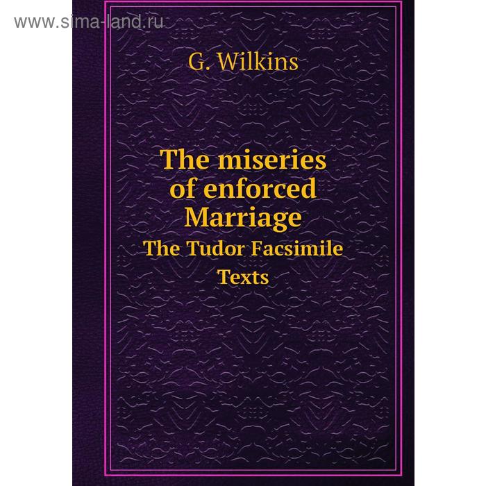 фото The miseries of enforced marriagethe tudor facsimile texts. g. wilkins книга по требованию