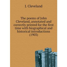 

Книга The poems of John Cleveland, annotated and correctly printed for the first time with biographical and historical introductions (1903). J. Clevel
