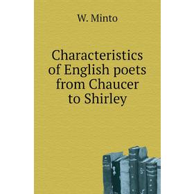 

Книга Characteristics of English poets from Chaucer to Shirley. W. Minto