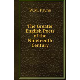 

Книга The Greater English Poets of the Nineteenth Century. W. M. Payne