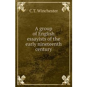 

Книга A group of English essayists of the early nineteenth century. C. T. Winchester