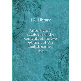 

Книга An analytical catalogue of the contents of the two editions of An English garner 1909. J. R. Library